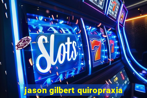 jason gilbert quiropraxia