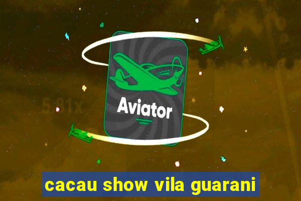 cacau show vila guarani