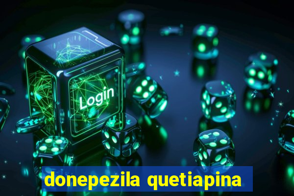 donepezila quetiapina