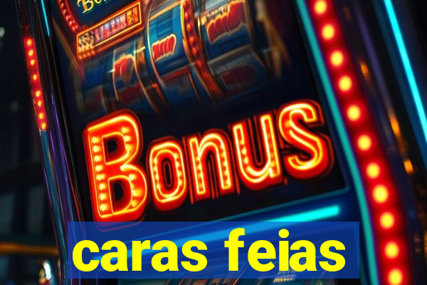 caras feias