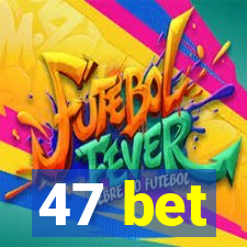 47 bet