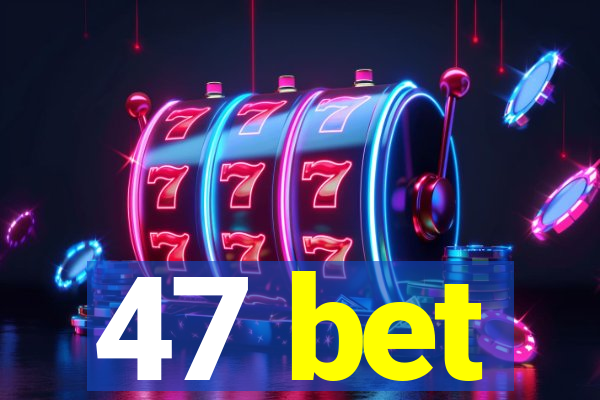 47 bet