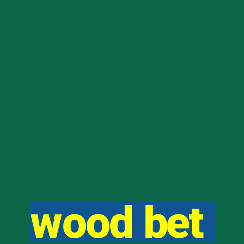 wood bet