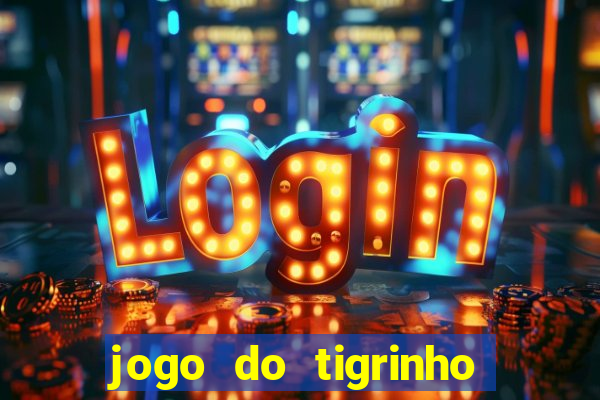 jogo do tigrinho para baixar