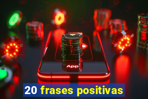 20 frases positivas