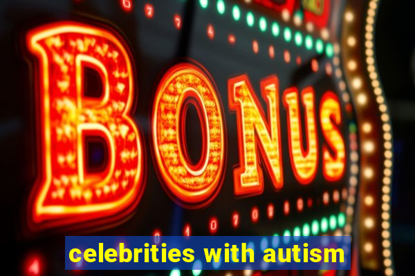 celebrities with autism