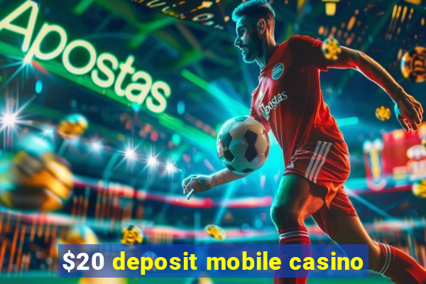 $20 deposit mobile casino