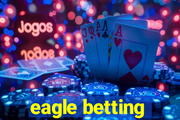 eagle betting