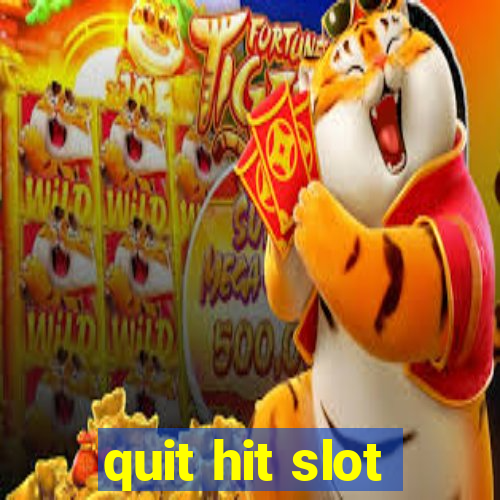 quit hit slot