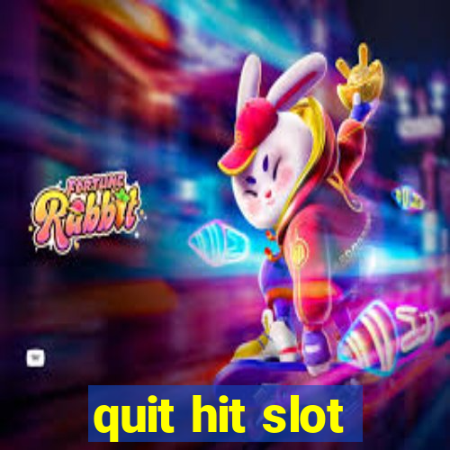 quit hit slot