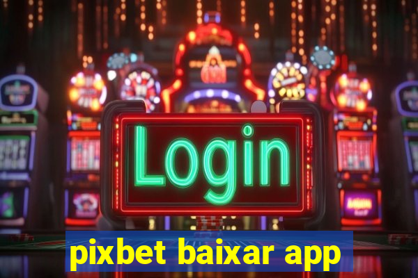 pixbet baixar app