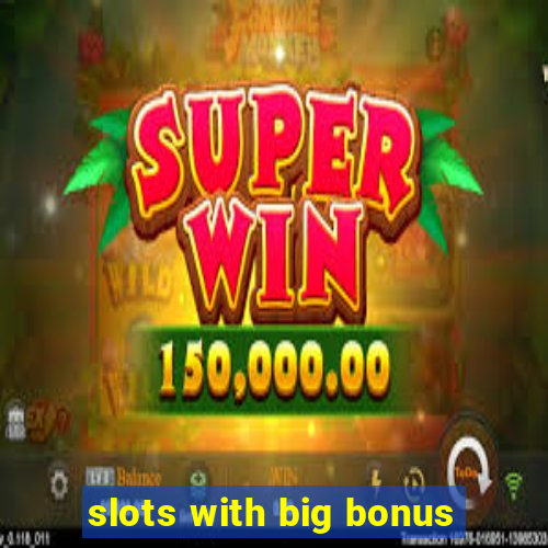 slots with big bonus