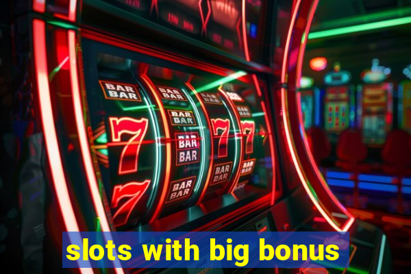 slots with big bonus