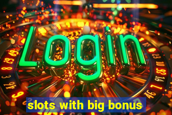 slots with big bonus