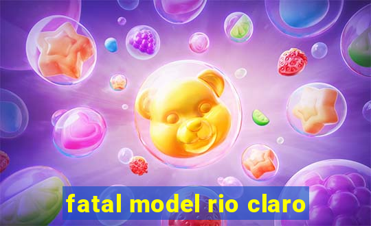 fatal model rio claro