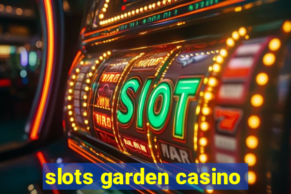 slots garden casino