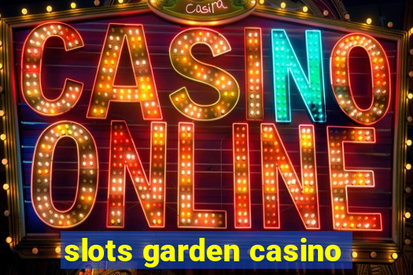 slots garden casino