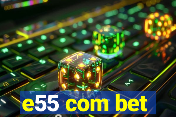 e55 com bet