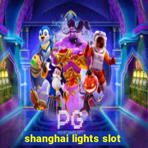 shanghai lights slot