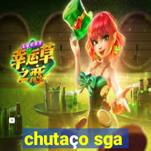 chutaço sga