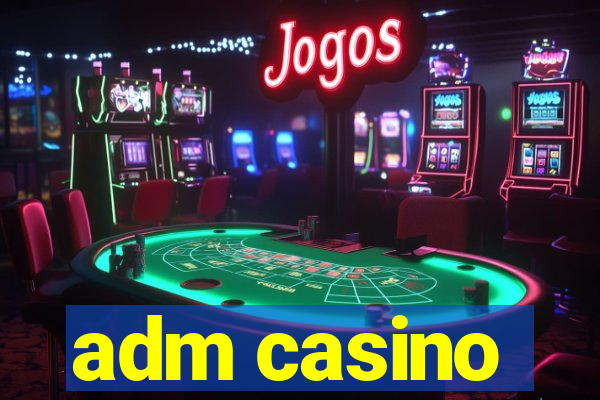 adm casino