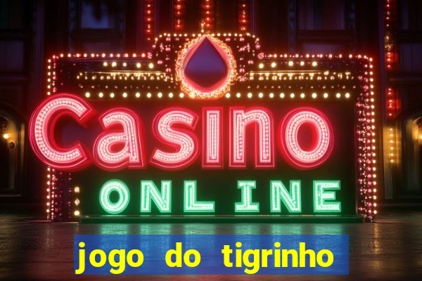 jogo do tigrinho que da bonus sem deposito