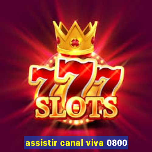 assistir canal viva 0800