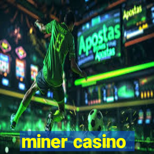 miner casino