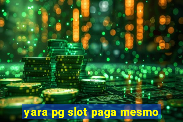 yara pg slot paga mesmo