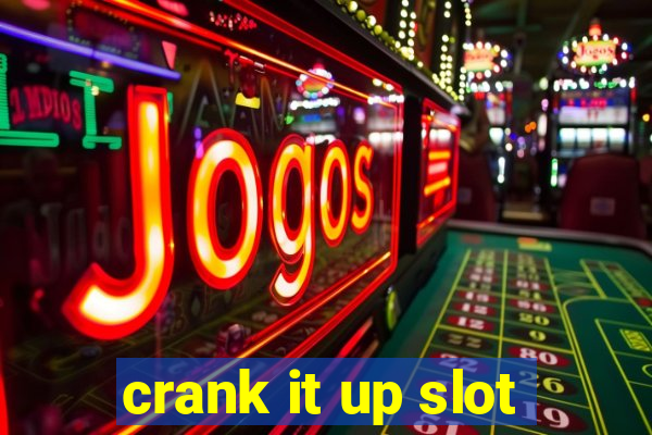 crank it up slot