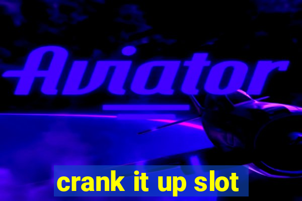 crank it up slot