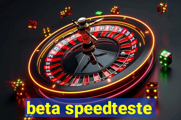 beta speedteste