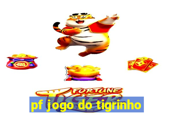 pf jogo do tigrinho