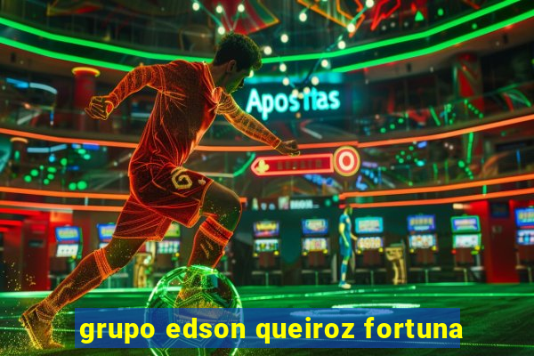 grupo edson queiroz fortuna