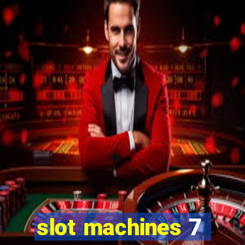 slot machines 7