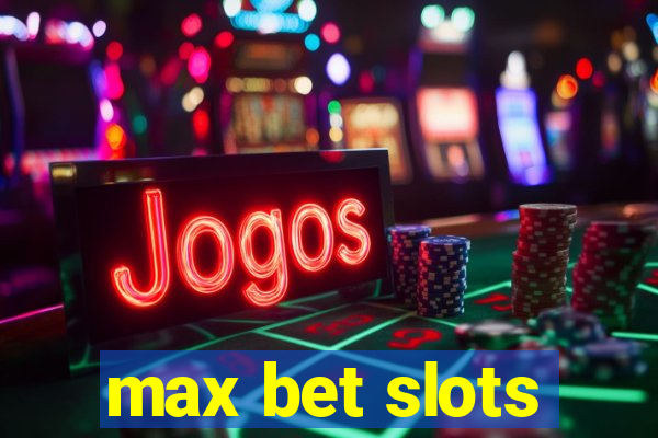 max bet slots