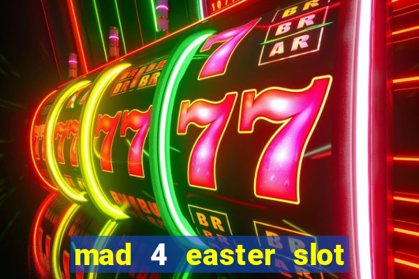 mad 4 easter slot free play