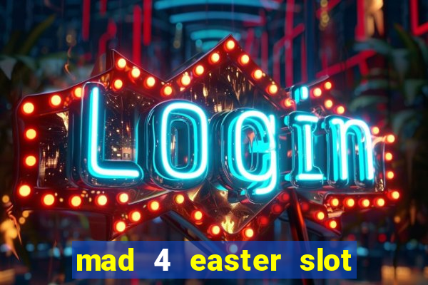 mad 4 easter slot free play