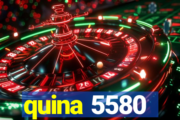 quina 5580