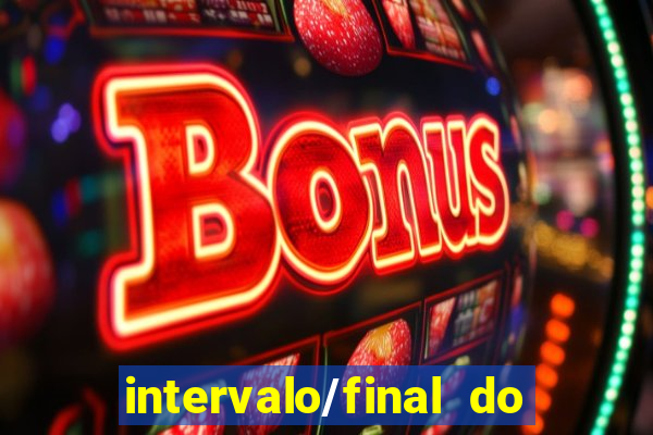 intervalo/final do jogo 1/x