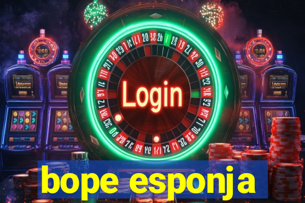 bope esponja