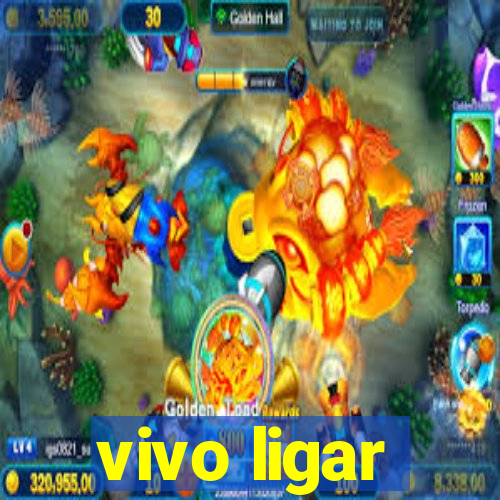 vivo ligar