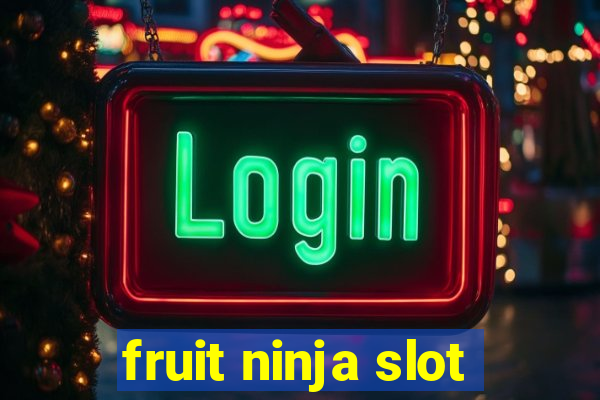 fruit ninja slot