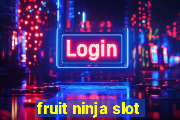 fruit ninja slot