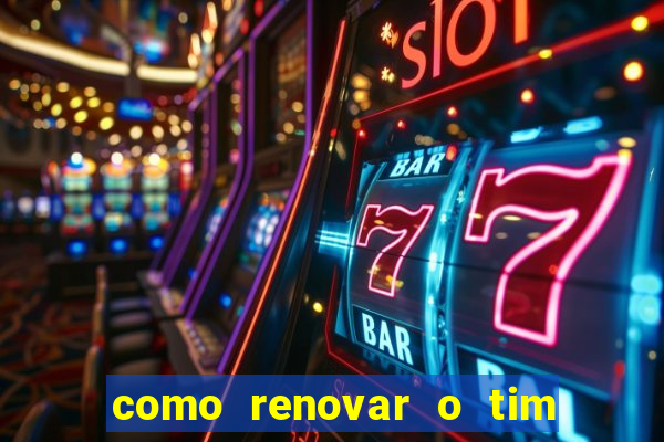 como renovar o tim beta antes do prazo