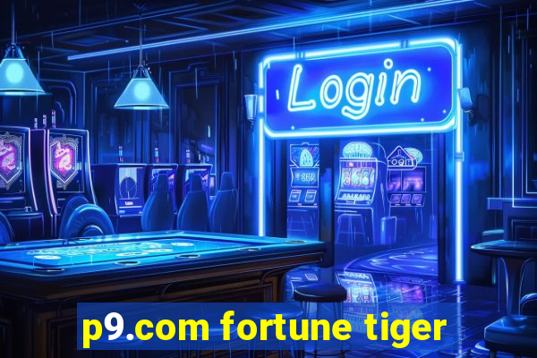 p9.com fortune tiger