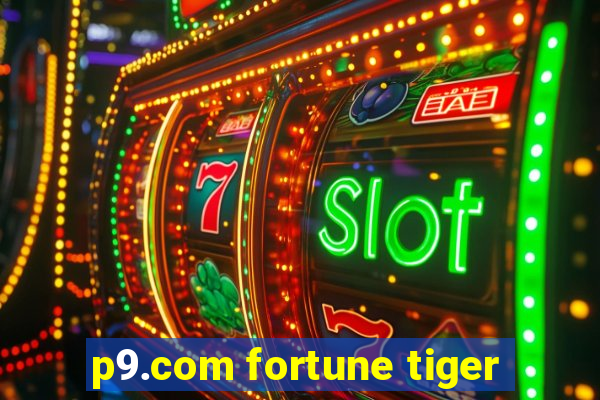 p9.com fortune tiger