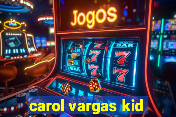 carol vargas kid