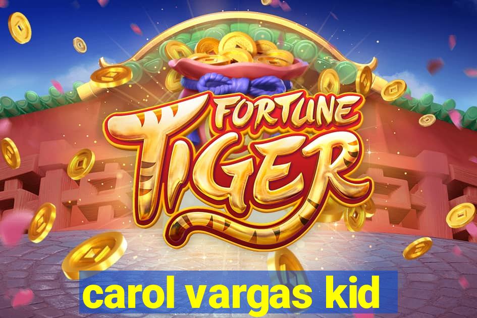 carol vargas kid