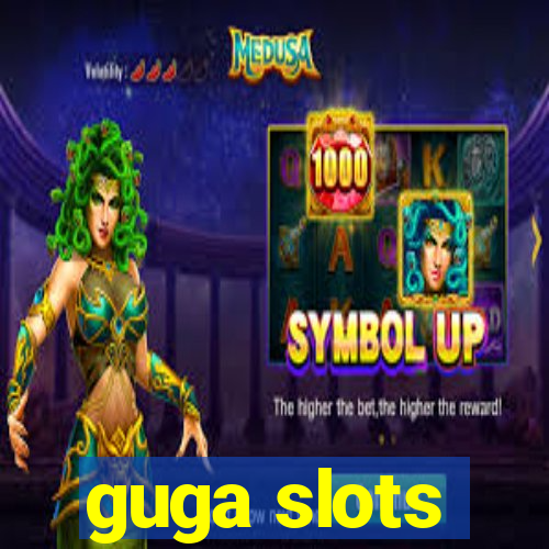 guga slots